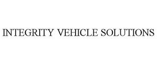 INTEGRITY VEHICLE SOLUTIONS trademark