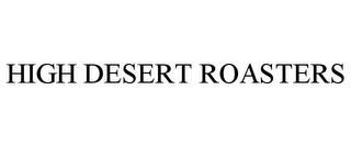 HIGH DESERT ROASTERS trademark