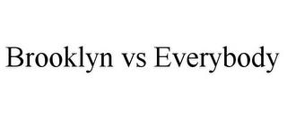 BROOKLYN VS EVERYBODY trademark