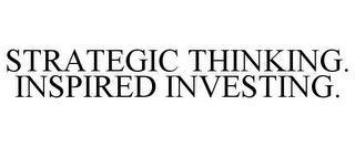 STRATEGIC THINKING. INSPIRED INVESTING. trademark