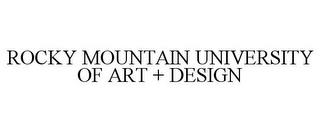 ROCKY MOUNTAIN UNIVERSITY OF ART + DESIGN trademark