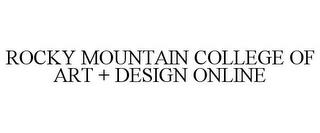 ROCKY MOUNTAIN COLLEGE OF ART + DESIGN ONLINE trademark