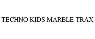 TECHNO KIDS MARBLE TRAX trademark