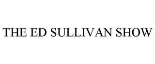 THE ED SULLIVAN SHOW trademark