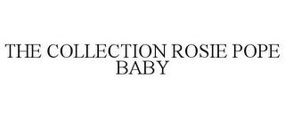 THE COLLECTION ROSIE POPE BABY trademark