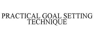 PRACTICAL GOAL SETTING TECHNIQUE trademark