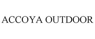 ACCOYA OUTDOOR trademark