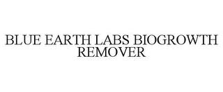 BLUE EARTH LABS BIOGROWTH REMOVER trademark