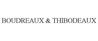 BOUDREAUX & THIBODEAUX trademark