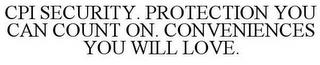 CPI SECURITY. PROTECTION YOU CAN COUNT ON. CONVENIENCES YOU WILL LOVE. trademark