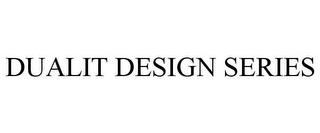 DUALIT DESIGN SERIES trademark