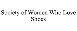 SOCIETY OF WOMEN WHO LOVE SHOES trademark