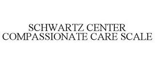 SCHWARTZ CENTER COMPASSIONATE CARE SCALE trademark