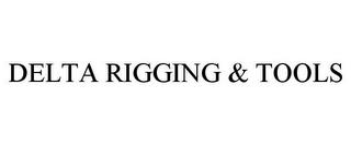 DELTA RIGGING & TOOLS trademark