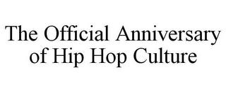 THE OFFICIAL ANNIVERSARY OF HIP HOP CULTURE trademark