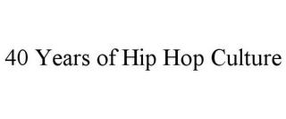 40 YEARS OF HIP HOP CULTURE trademark