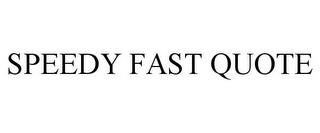 SPEEDY FAST QUOTE trademark