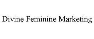 DIVINE FEMININE MARKETING trademark