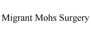 MIGRANT MOHS SURGERY trademark