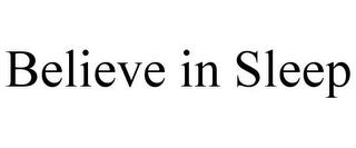 BELIEVE IN SLEEP trademark