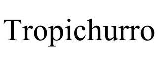 TROPICHURRO trademark