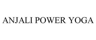 ANJALI POWER YOGA trademark