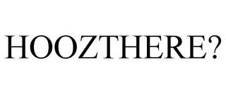 HOOZTHERE? trademark