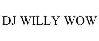 DJ WILLY WOW trademark