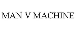 MAN V MACHINE trademark