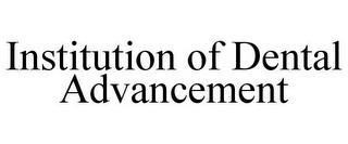 INSTITUTION OF DENTAL ADVANCEMENT trademark