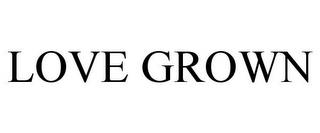 LOVE GROWN trademark