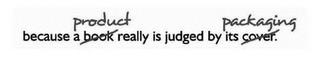 BECAUSE A PRODUCT REALLY IS JUDGED BY ITS PACKAGINGS PACKAGING trademark