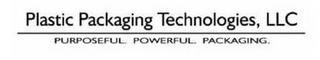 PLASTIC PACKAGING TECHNOLOGIES, LLC PURPOSEFUL. POWERFUL. PACKAGING. trademark