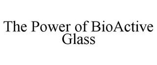 THE POWER OF BIOACTIVE GLASS trademark