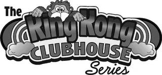 THE KING KONG CLUBHOUSE SERIES trademark