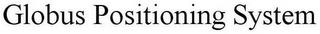 GLOBUS POSITIONING SYSTEM trademark