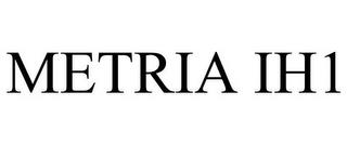 METRIA IH1 trademark