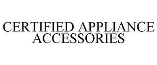 CERTIFIED APPLIANCE ACCESSORIES trademark