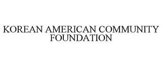 KOREAN AMERICAN COMMUNITY FOUNDATION trademark