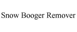 SNOW BOOGER REMOVER trademark