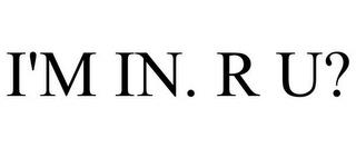 I'M IN. R U? trademark