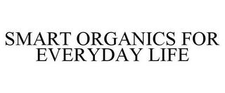 SMART ORGANICS FOR EVERYDAY LIFE trademark