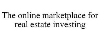 THE ONLINE MARKETPLACE FOR REAL ESTATE INVESTING trademark