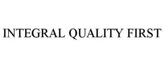 INTEGRAL QUALITY FIRST trademark