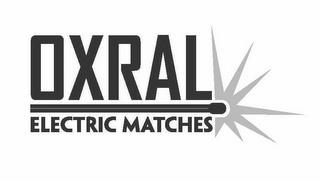 OXRAL ELECTRIC MATCHES trademark