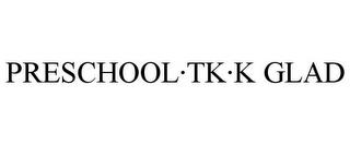 PRESCHOOL·TK·K GLAD trademark