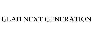 GLAD NEXT GENERATION trademark