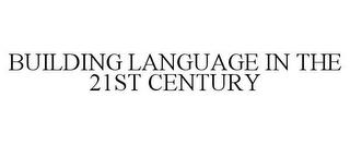 BUILDING LANGUAGE IN THE 21ST CENTURY trademark