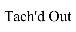 TACH'D OUT trademark