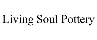 LIVING SOUL POTTERY trademark